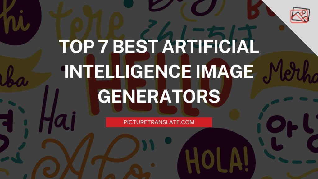 Top 7 Best Artificial Intelligence Image Generators