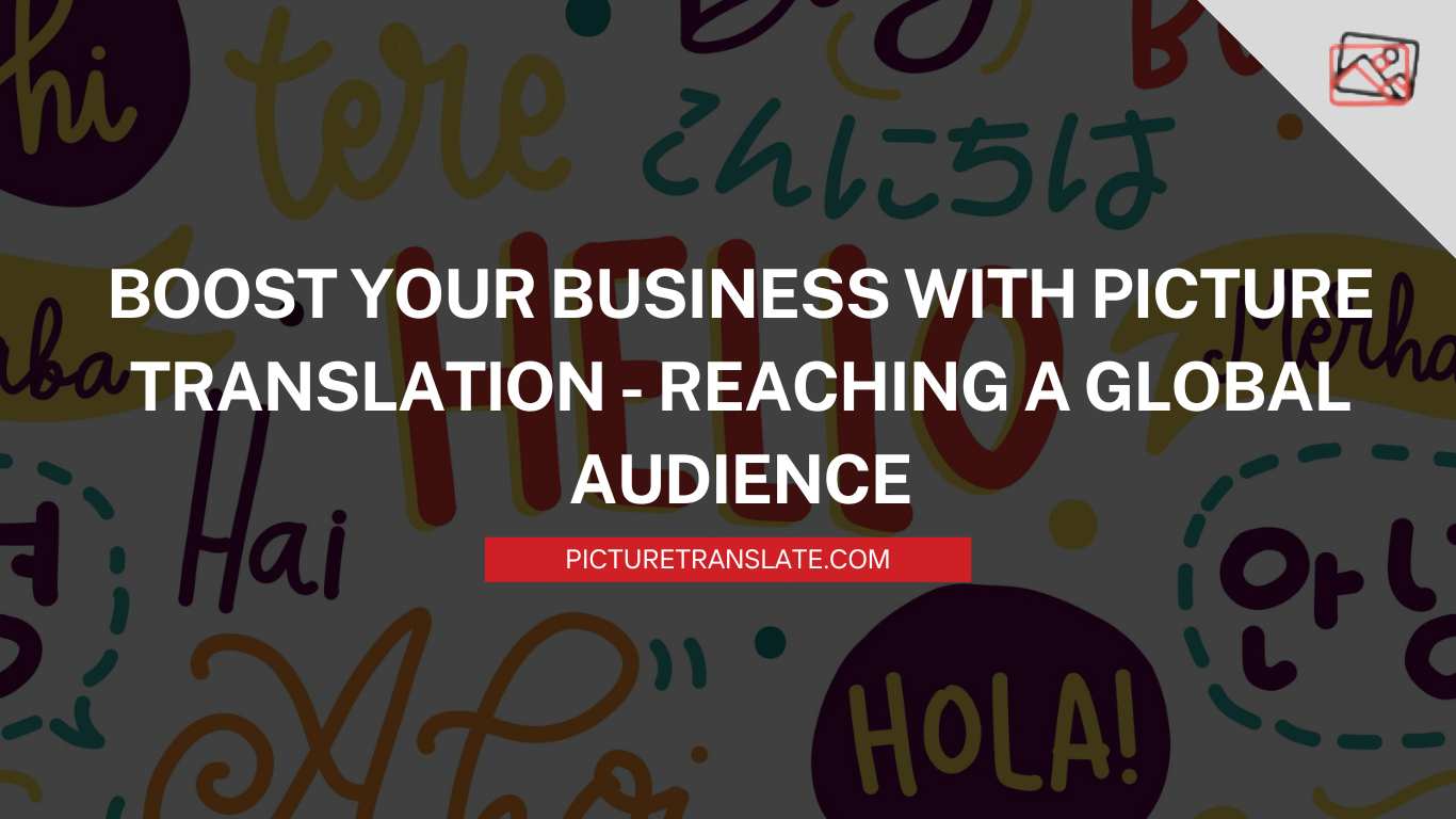 Boost Your Business with Picture Translation - Reaching a Global Audience